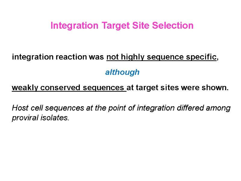 Integration Target Site Selection   integration reaction was not highly sequence specific, 